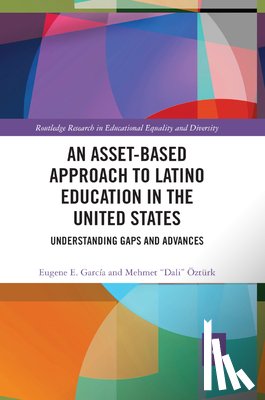 Garcia, Eugene E., Ozturk, Mehmet - An Asset-Based Approach to Latino Education in the United States