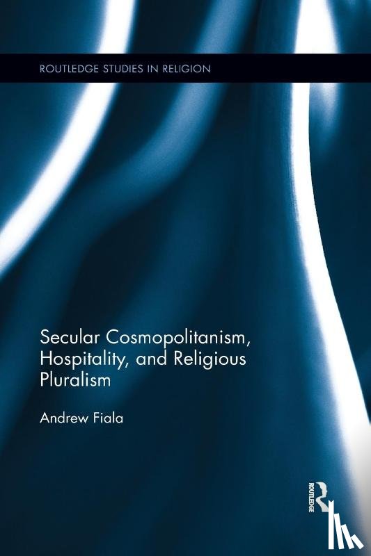 Fiala, Andrew - Secular Cosmopolitanism, Hospitality, and Religious Pluralism
