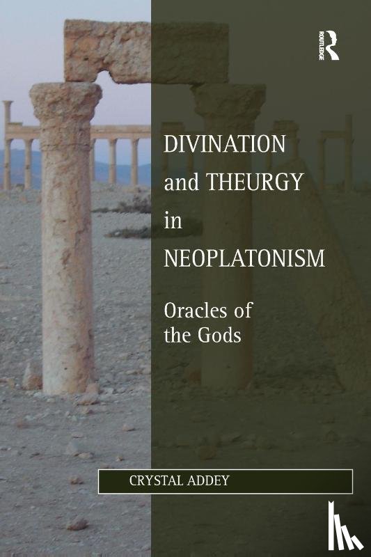 Addey, Crystal - Divination and Theurgy in Neoplatonism