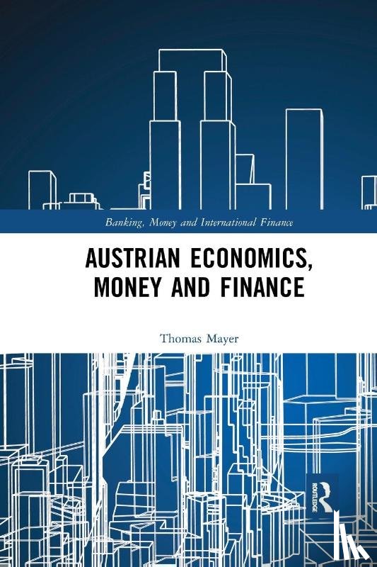 Mayer, Thomas - Austrian Economics, Money and Finance
