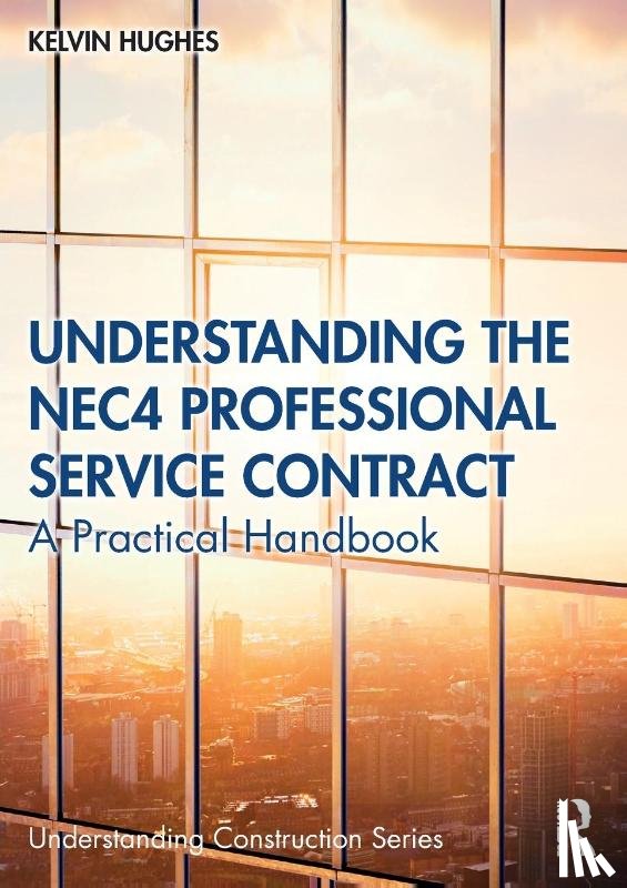 Hughes, Kelvin - Understanding the NEC4 Professional Service Contract