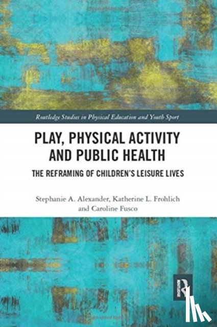 Alexander, Stephanie A. (College d'etudes mondiales, Frohlich, Katherine L. (University of Montreal, Fusco, Caroline (University of Toronto - Play, Physical Activity and Public Health