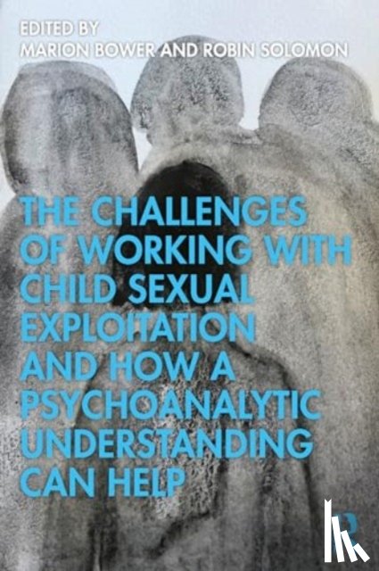  - The Challenges of Working with Child Sexual Exploitation and How a Psychoanalytic Understanding Can Help