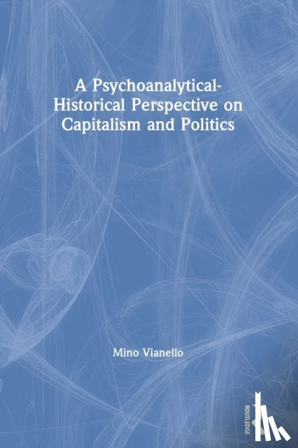 Vianello, Mino - A Psychoanalytical-Historical Perspective on Capitalism and Politics