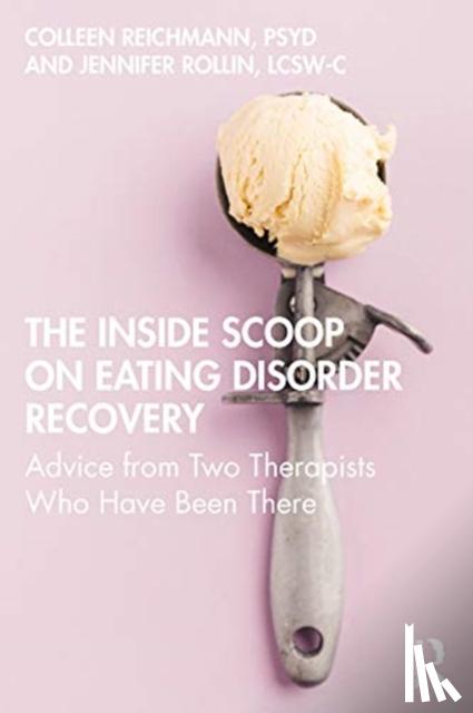 Reichmann, Colleen, Rollin, Jennifer - The Inside Scoop on Eating Disorder Recovery