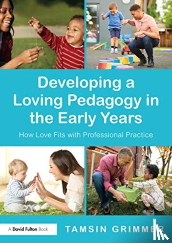 Grimmer, Tamsin - Developing a Loving Pedagogy in the Early Years