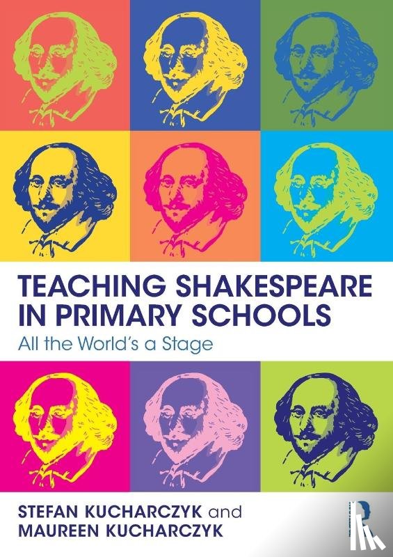 Kucharczyk, Stefan, Kucharczyk, Maureen - Teaching Shakespeare in Primary Schools