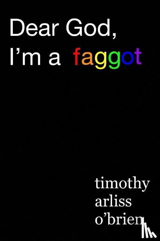 Obrien, Timothy Arliss - Dear God, I'm a faggot.