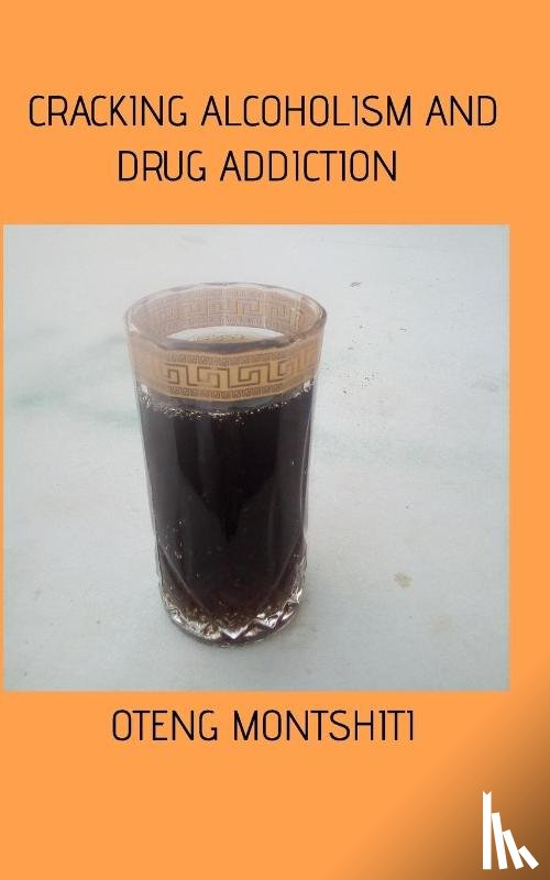 Montshiti, Oteng - Cracking alcoholism and drug addiction