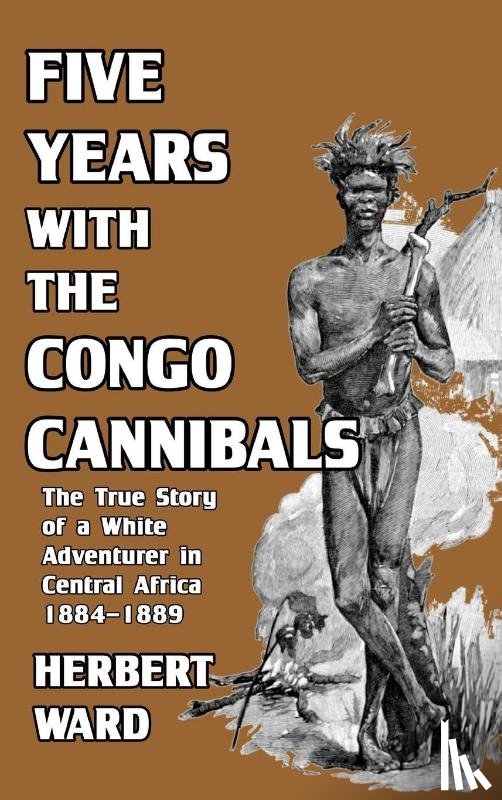 Ward, Herbert - Five Years with the Congo Cannibals