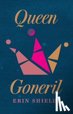 Shields, Erin - Queen Goneril