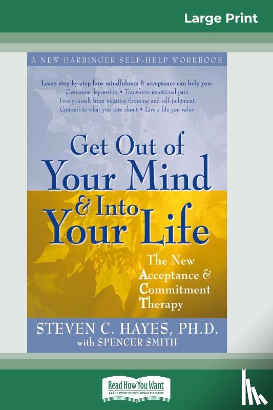 Hayes, Steven - Get Out of Your Mind and Into Your Life (16pt Large Print Edition)