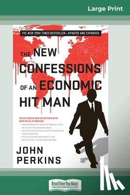 Perkins, John - The New Confessions of an Economic Hit Man (16pt Large Print Edition)
