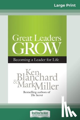 Blanchard, Ken, Miller, Mark - Great Leaders Grow
