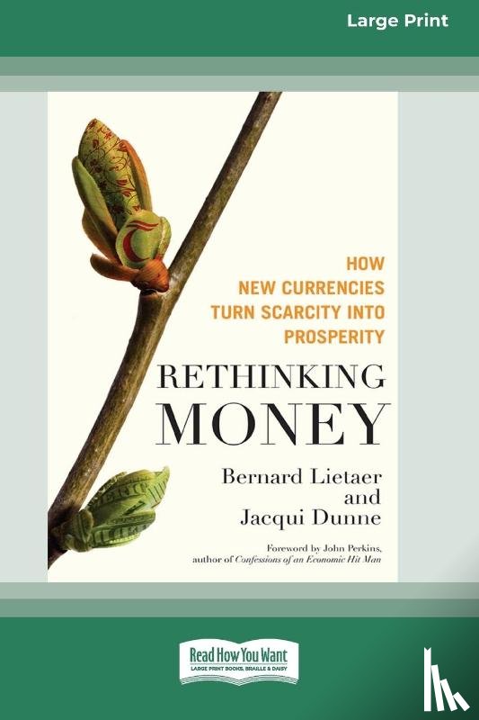 Lietaer, Bernard, Dunne, Jaequi - Rethinking Money [Standard Large Print 16 Pt Edition]