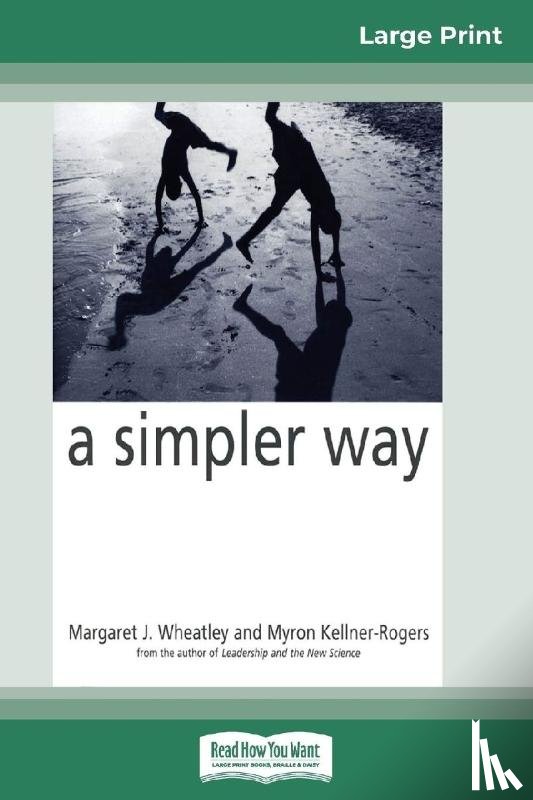Kellner-Rogers, Myron, Wheatley, Margaret J. - A Simpler Way (16pt Large Print Edition)