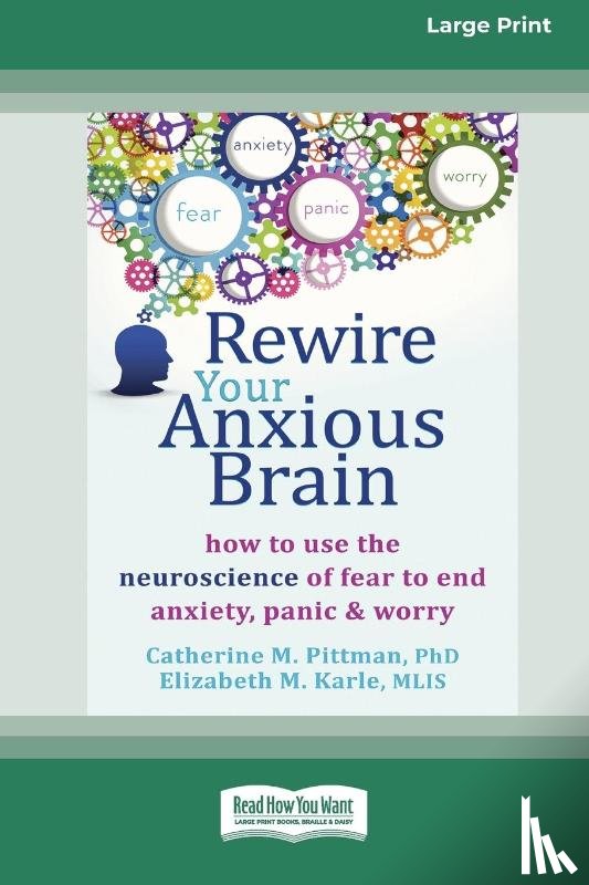 Pittman, Catherine M, Karle, Elizabeth M - Rewire Your Anxious Brain