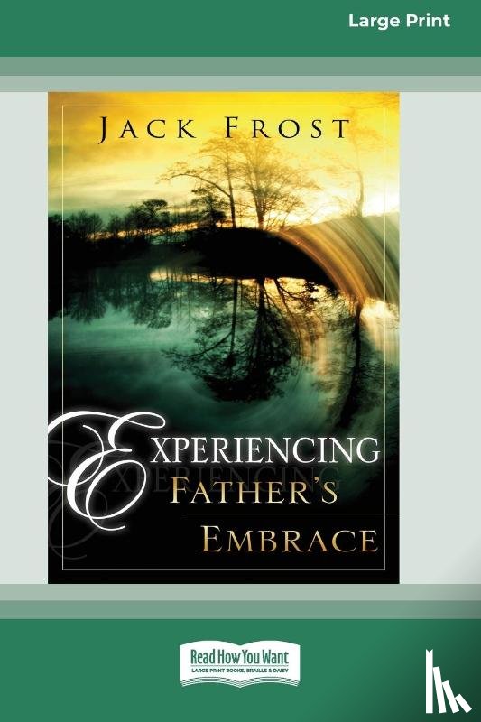 Frost, Jack - Experiencing Father's Embrace (16pt Large Print Edition)