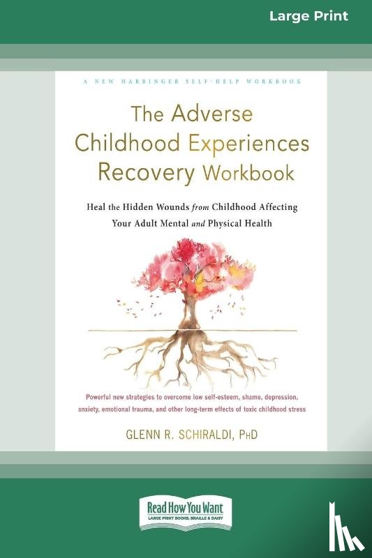 Schiraldi, Glenn R - The Adverse Childhood Experiences Recovery Workbook