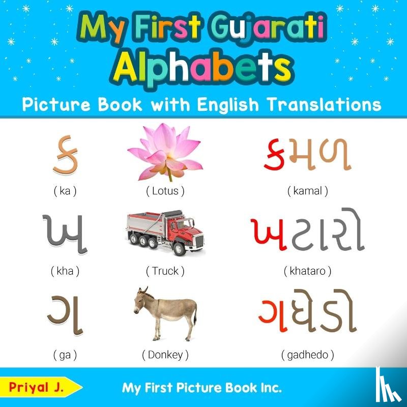 J, Priyal - My First Gujarati Alphabets Picture Book with English Translations