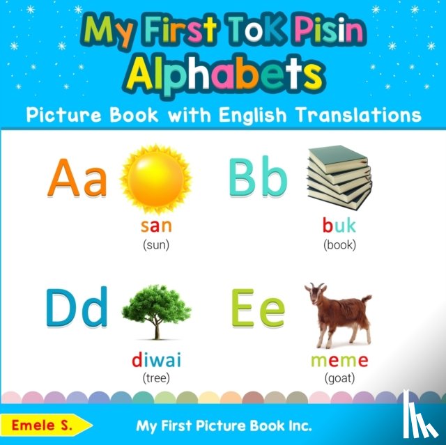 S, Emele - My First Tok Pisin Alphabets Picture Book with English Translations