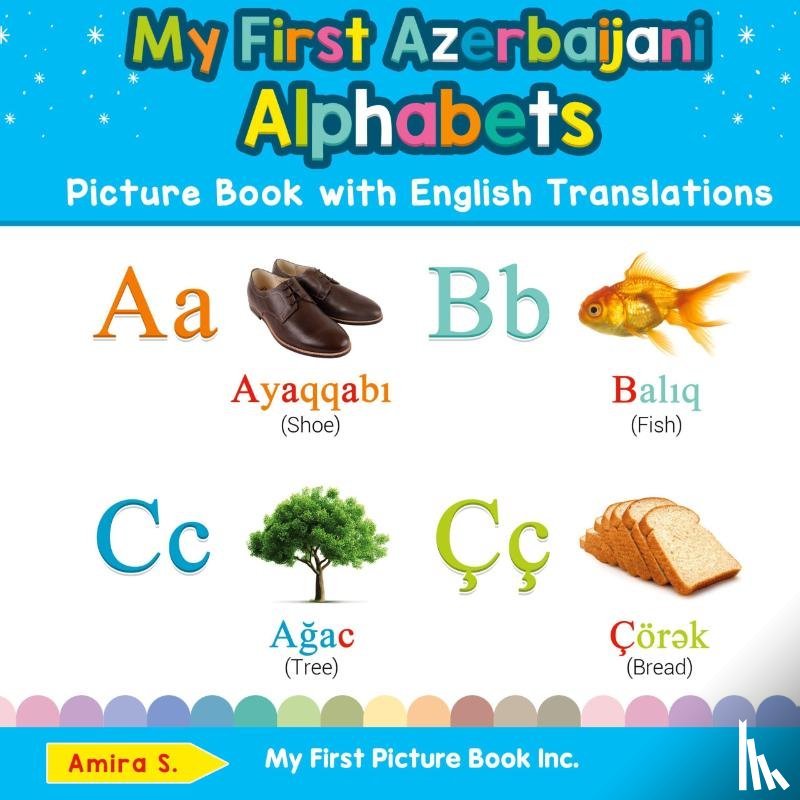 S, Amira - My First Azerbaijani Alphabets Picture Book with English Translations