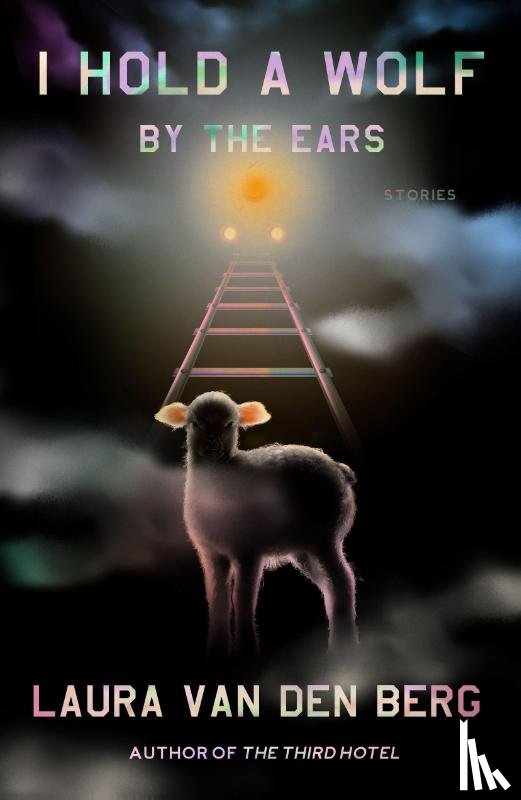 Berg, Laura van den - I Hold a Wolf by the Ears