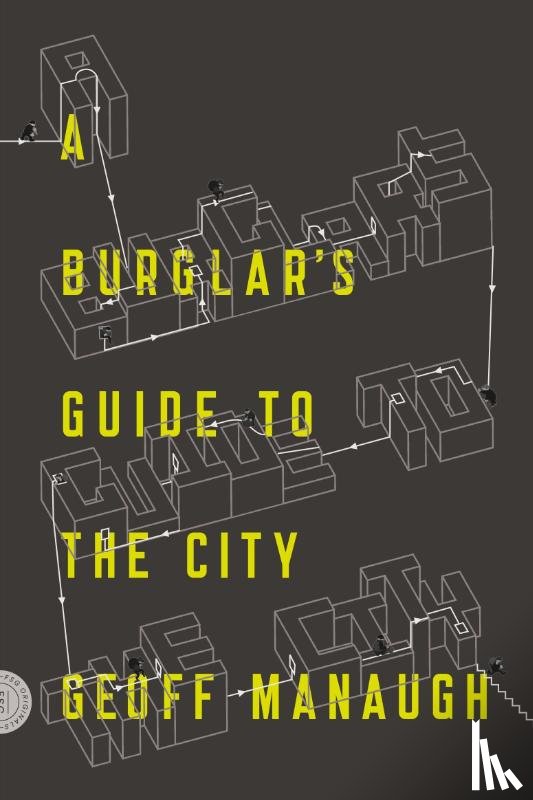 Manaugh, Geoff - A Burglar's Guide to the City