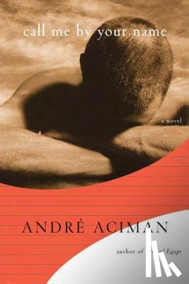 Andre Aciman - Call Me by Your Name