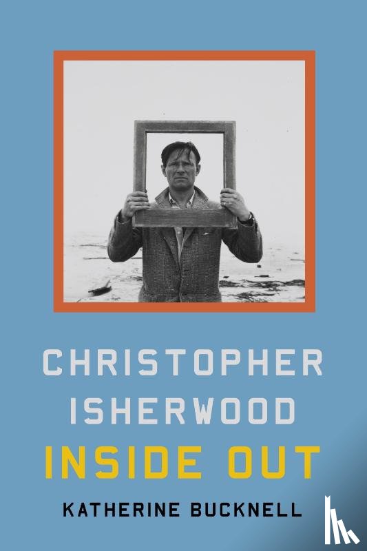 Bucknell, Katherine - Christopher Isherwood Inside Out