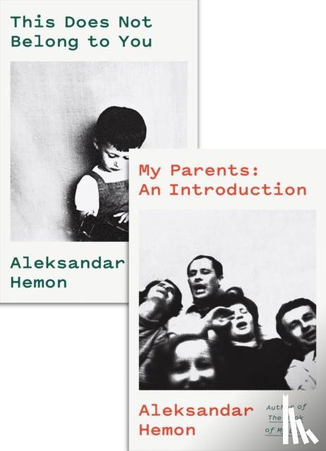 Hemon, Aleksandar - My Parents: An Introduction / This Does Not Belong to You