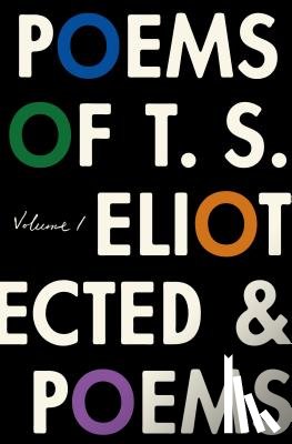 Eliot, T. S. - The Poems of T. S. Eliot: Volume I