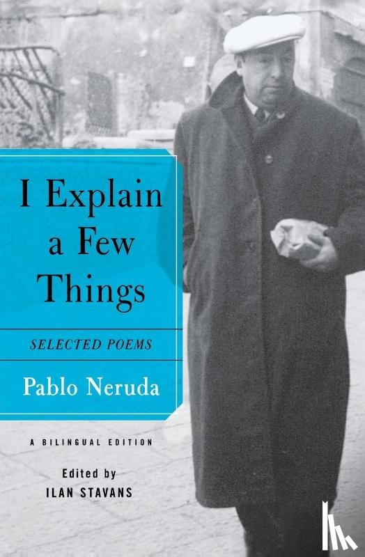 PABLO NERUDA - I EXPLAIN A FEW THINGS