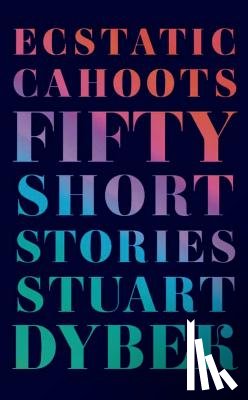 Dybek, Stuart - Ecstatic Cahoots