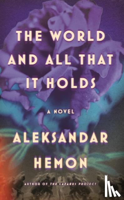Hemon, Aleksandar - The World and All That It Holds