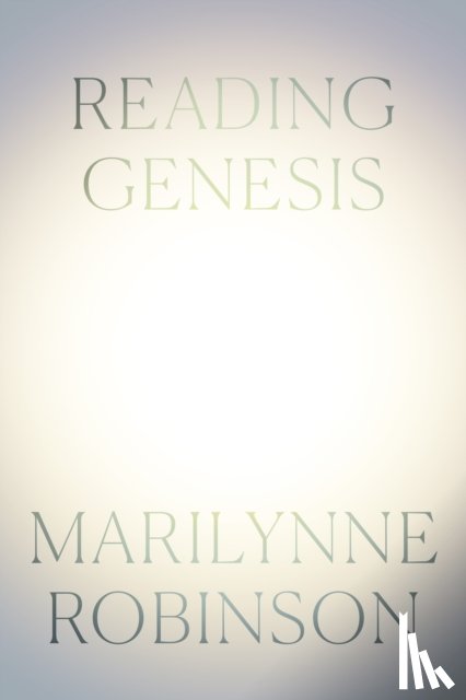Robinson, Marilynne - Reading Genesis