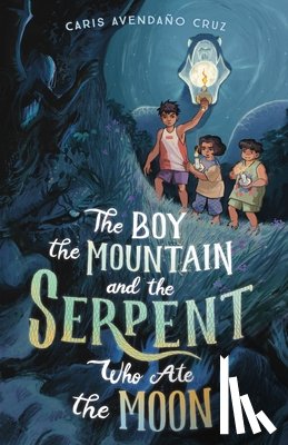 Cruz, Caris Avendano - The Boy, the Mountain, and the Serpent Who Ate the Moon
