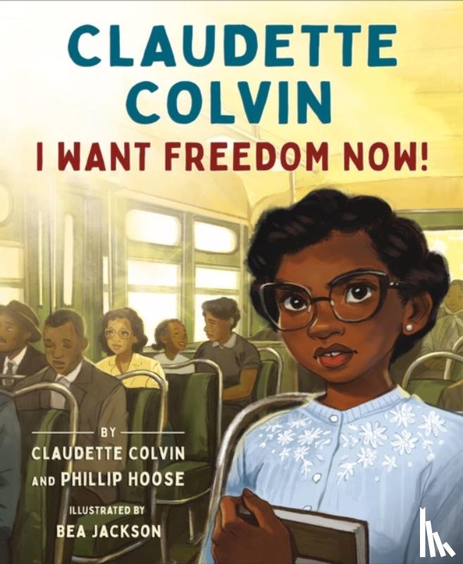Hoose, Claudette Colvin and Phillip - Claudette Colvin: I Want Freedom Now!