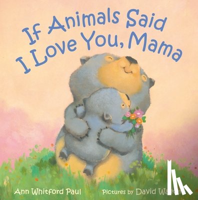 Paul, Ann Whitford - If Animals Said I Love You, Mama