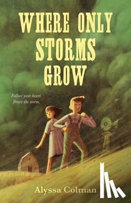 Colman, Alyssa - Where Only Storms Grow: A Novel about the Dust Bowl