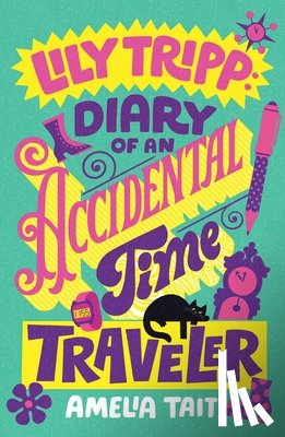 Tait, Amelia - Lily Tripp: Diary of an Accidental Time Traveler