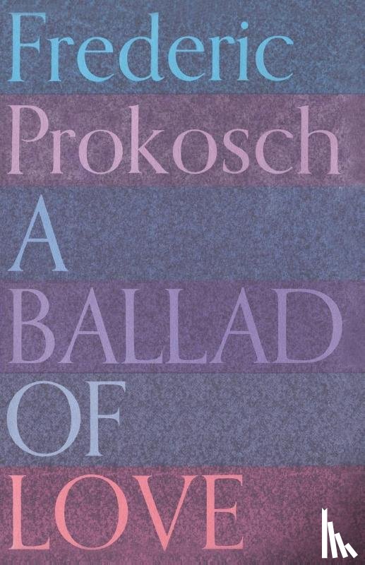 Prokosch, Frederic - A Ballad of Love