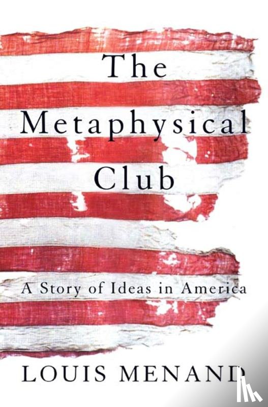 Menand, Louis - The Metaphysical Club