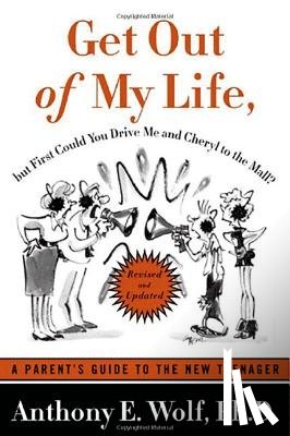 Anthony E. Wolf, Ph.D. - Get Out of My Life, But First Could You Drive Me & Cheryl to the Mall?