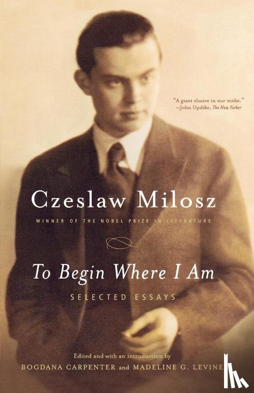 Czeslaw Milosz, Madeline Levine, Bogdana Carpenter - To Begin Where I Am