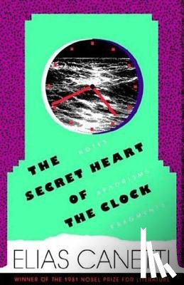 Canetti, Elias - The Secret Heart of the Clock