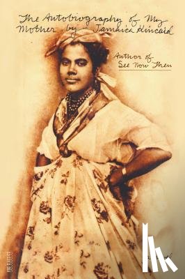 Kincaid, Jamaica - The Autobiography of My Mother