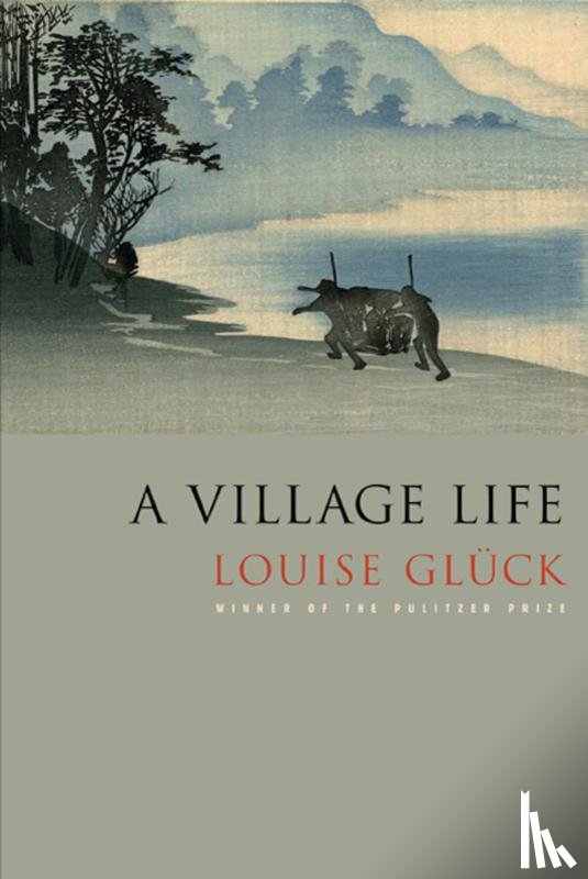 Gluck, Louise - A Village Life