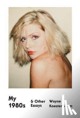 Koestenbaum, Wayne - My 1980s and Other Essays