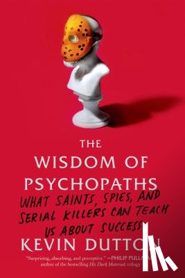 Dutton, Kevin - WISDOM OF PSYCHOPATHS